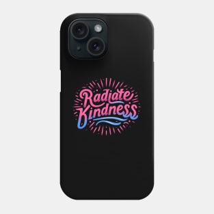 RADIATE KINDNESS - TYPOGRAPHY INSPIRATIONAL QUOTES Phone Case