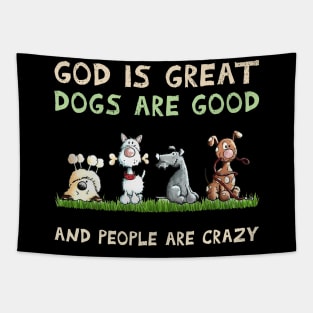 God Is Great dogs are good And People Are Crazy Tapestry