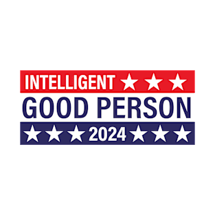 Intelligent Good Person 2024 - Political Presidential Election T-Shirt