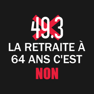 Non prolongation de la retraite 49.3 64 ans T-Shirt