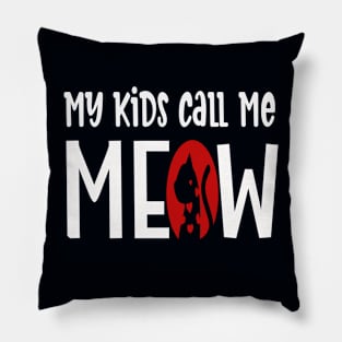 My Kids Call Me Meow- Funny Cat Mom Pillow