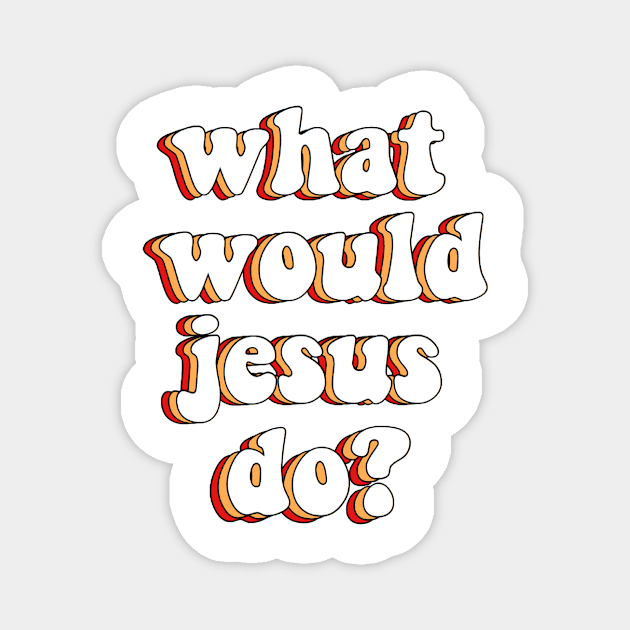 what would jesus do? Magnet by mansinone3