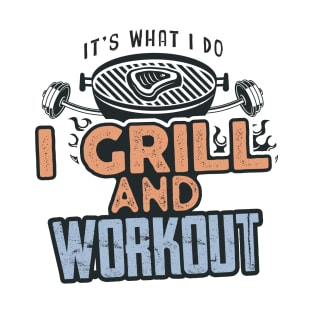 I Grill and Workout - Gym and Food Lovers T-Shirt