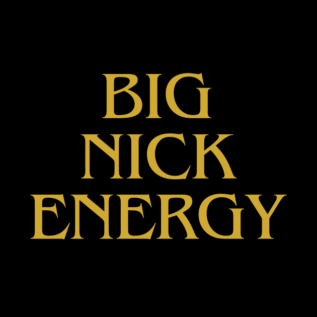 Big Nick Energy by IJMI