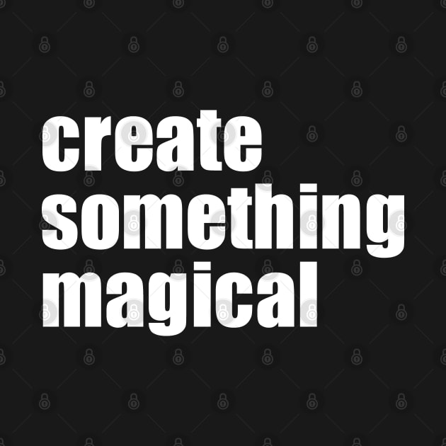 Create Something Magical by EpicEndeavours