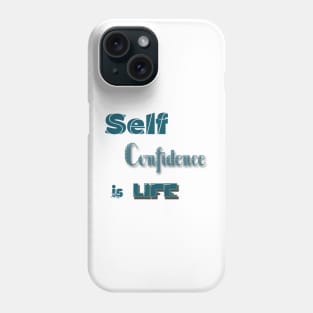 Self-Confidence is Life Phone Case