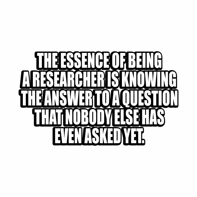 The essence of being a researcher by DinaShalash