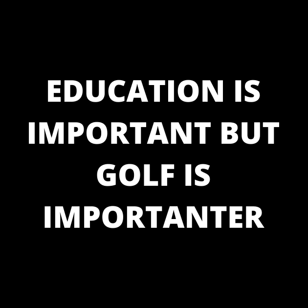 Education is important, but golf is importanter by Word and Saying