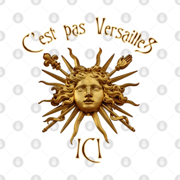 C'est pas Versailles Ici by 8 Fists of Tees