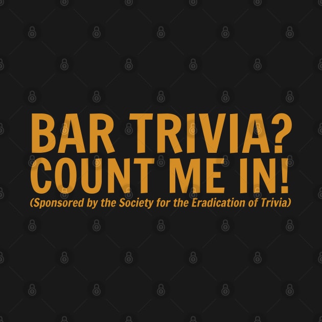 Bar Trivia? Count Me In! Sponsored by the Society for the Eradication of Trivia by Scroungin' 4 Catsup