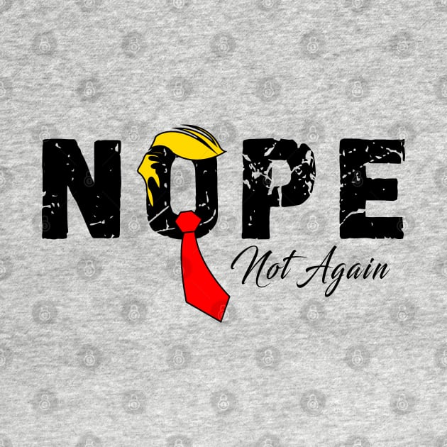 Discover Nope Not Again Funny Trump T-Shirt