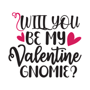 will you be my valentine gnomie T-Shirt