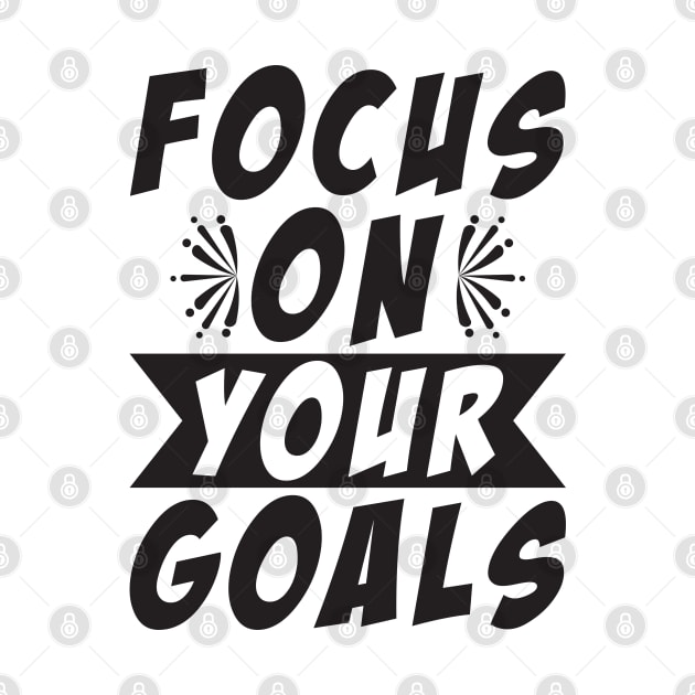 Focus On Your Goals by Dojaja