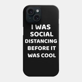 I Was Social Distancing Before It Was Cool Shirt Introvert Phone Case