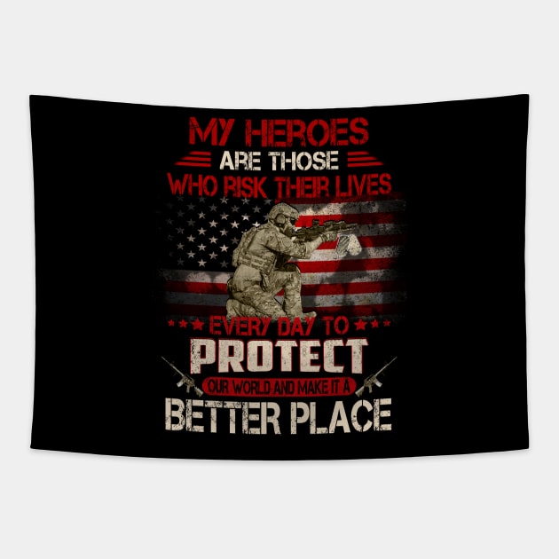 USA Military American Flag Patriotic T-Shirt My heroes are those who risk their lives every day to protect Tapestry by Otis Patrick