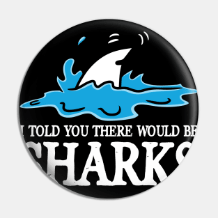 I Told You There Would Be Sharks Pin