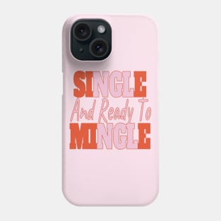 Single And Ready To Mingle Phone Case