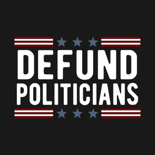 Defund Politicians T-Shirt