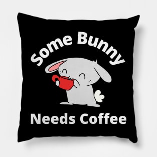 Some Bunny Needs A Coffee. Perfect Mothers Day Gift. Cute Bunny Rabbit Pun Design. Pillow