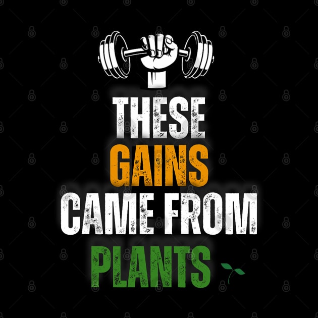 These Gains Came From Plants Plant Based or Vegan Diet by Mitsue Kersting