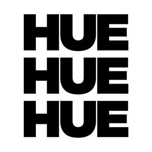 Hue Hue Hue T-Shirt