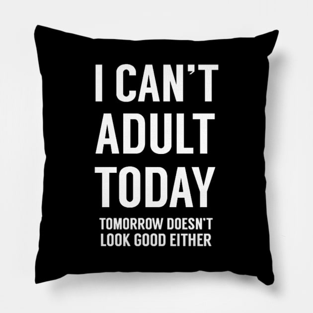 I Can't Adult Today 2 Pillow by mareescatharsis