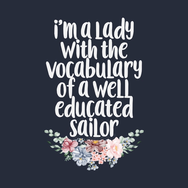 I'm A Lady With The Vocabulary Of A Well Educated Sailor Funny Sarcasm Floral design Gift idea by First look