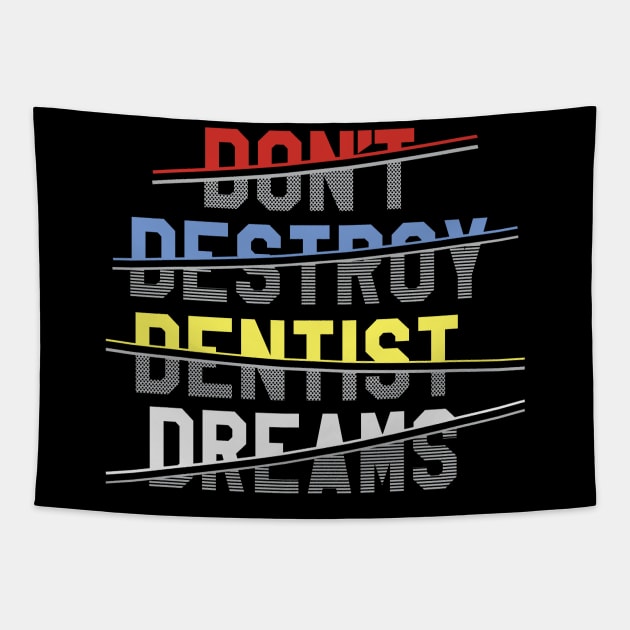 don't destroy dentist dreams Tapestry by dentist_family