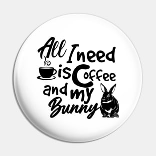 all i need is coffee and my bunny Pin