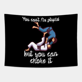 You cant fix stupid but you can choke it Tapestry