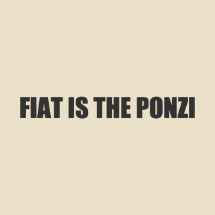 fiat is the ponzi T-Shirt