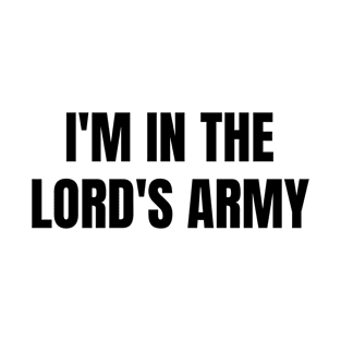 I'm In The Lord's Army - Christian Quotes T-Shirt