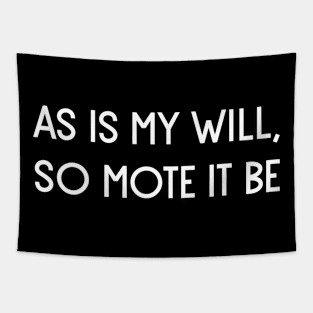 As is my will, so mote it be. Tapestry