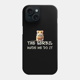 The Gerbil Made Me Do It! Phone Case