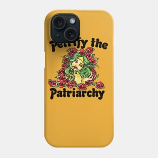 Petrify the patriarchy Phone Case