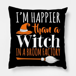 I'm Happier Than A Witch In A Broom Factory - Witches Halloween Pillow