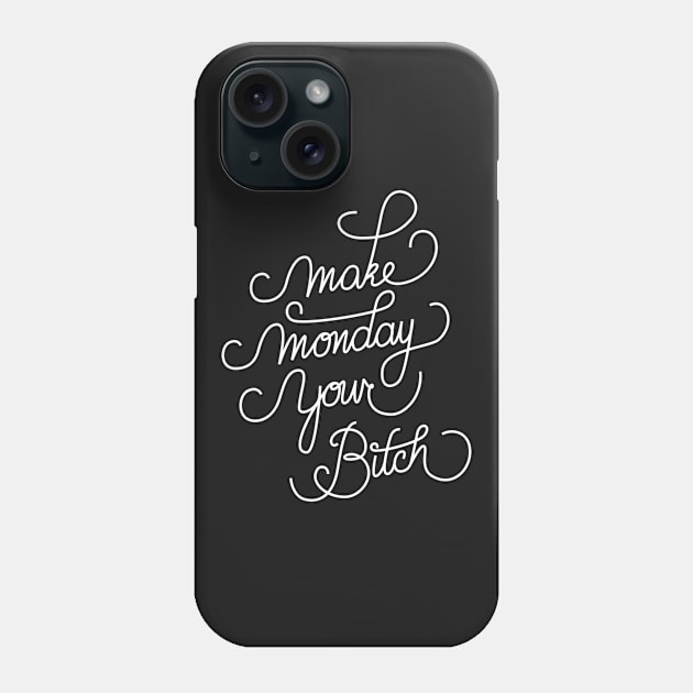 Make Monday Your Bitch Phone Case by srhnghbr