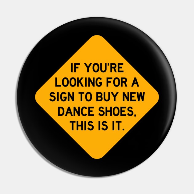 Here's a Sign to Buy New Dance Shoes Pin by Bododobird