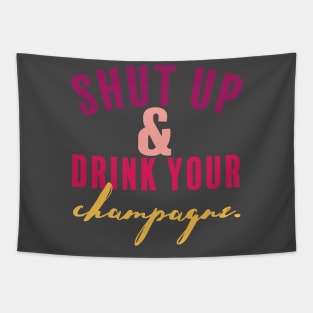 Shut Up and Drink Your Champagne Tapestry