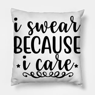 i swear because i care Pillow
