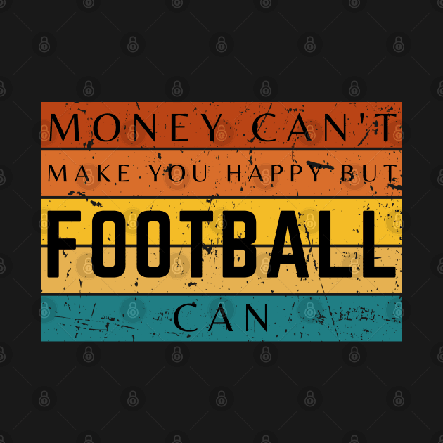 Money Can't Make You Happy But Football Can by HobbyAndArt