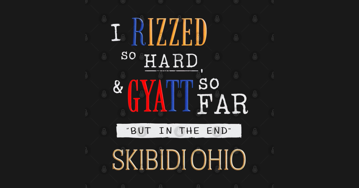 I Rizzed So Hard, Gyatt So Far - Meme - T-Shirt | TeePublic