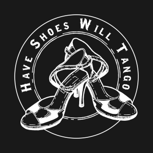 Have Shoes will Tango T-Shirt