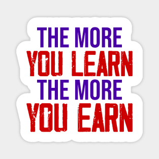 The more you learn, The more you Earn Magnet