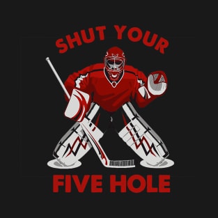 Funny Ice Hockey - Shut Your Five Hole T-Shirt