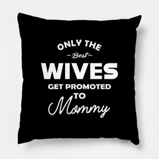 New mommy - Only the best wives get promoted to mommy Pillow