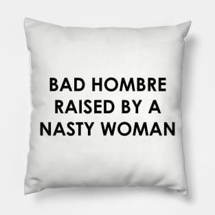 Bad Hombre Raised by a Nasty Woman Pillow