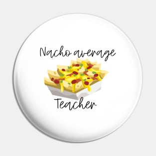Nacho Average Teacher Pin