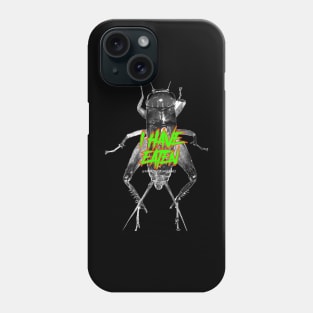 I have eaten CRICKET BUG Phone Case