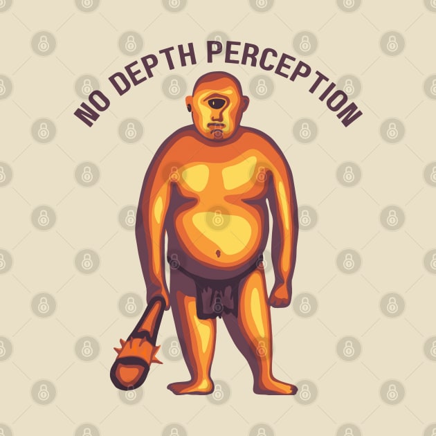 No Depth Perception Cyclops by Slightly Unhinged